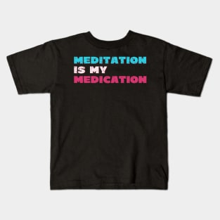 Meditation is my medication Kids T-Shirt